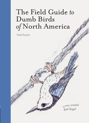 The Field Guide to Dumb Birds of America by Kracht, Matt