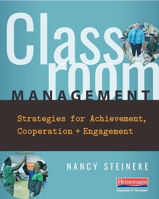 Classroom Management: Strategies for Achievement, Cooperation, and Engagement by Steineke, Nancy