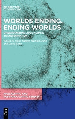 Worlds Ending. Ending Worlds: Understanding Apocalyptic Transformation by St&#252;mer, Jenny