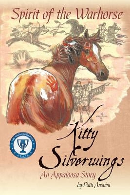 Spirit of the Warhorse: Kitty Silverwings, an Appaloosa Story by Ansuini, Patti
