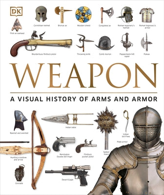 Weapon: A Visual History of Arms and Armor by DK