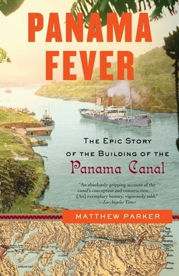 Panama Fever: The Epic Story of the Building of the Panama Canal by Parker, Matthew