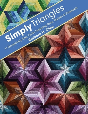 Simply Triangles - Print-On-Demand Edition: 11 Deceptively Easy Quilts Featuring Stars, Daisies & Pinwheels by Cline, Barbara H.