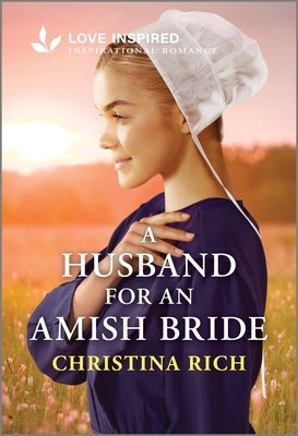 A Husband for an Amish Bride: An Uplifting Inspirational Romance by Rich, Christina