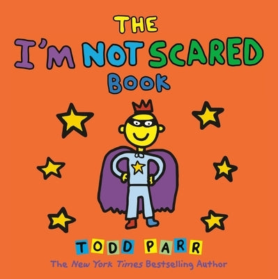 The I'm Not Scared Book by Parr, Todd