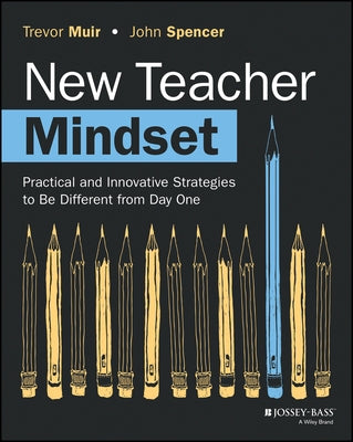 New Teacher Mindset: Practical and Innovative Strategies to Be Different from Day One by Muir, Trevor