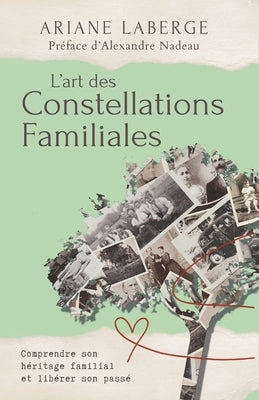 L'art des Constellations Familiales: Comprendre son h?ritage familial et lib?rer son pass? by LaBerge, Ariane