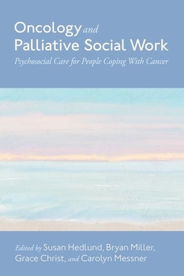 Oncology and Palliative Social Work: Psychosocial Care for People Coping with Cancer by Hedlund, Susan