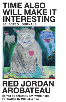 Time Also Will Make It Interesting: Selected Journals by Arobateau, Red Jordan