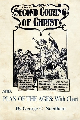 The Second Coming of Christ AND Plan of The Ages: With Chart by Needham, George C.