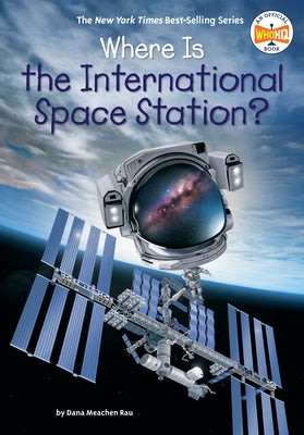 Where Is the International Space Station? by Rau, Dana Meachen