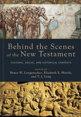 Behind the Scenes of the New Testament: Cultural, Social, and Historical Contexts by Longenecker, Bruce W.