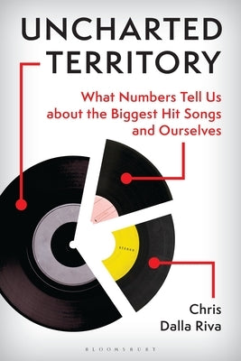 Uncharted Territory: What Numbers Tell Us about the Biggest Hit Songs and Ourselves by Riva, Chris Dalla