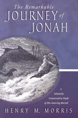 The Remarkable Journey of Jonah: A Verse-By-Verse Exposition of His Amazing Record by Morris, Henry M.