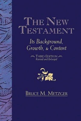 The New Testament: Its Background, Growth, & Content Third Edition by Bruce M Metzger