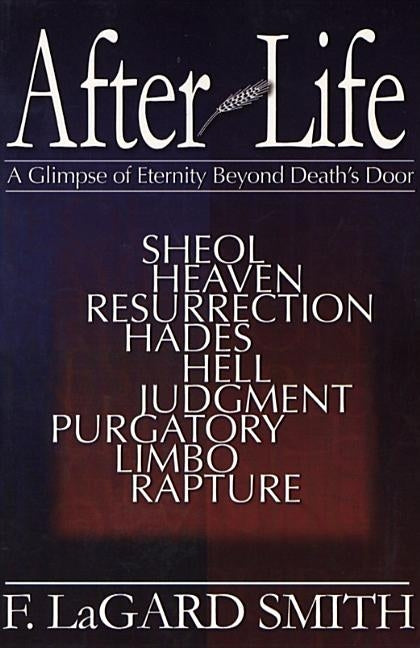 After Life: A Glimpse of Eternity Beyond Death's Door by Smith, F. Lagard