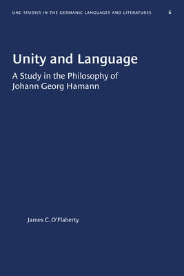 Unity and Language: A Study in the Philosophy of Johann Georg Hamann by O'Flaherty, James C.