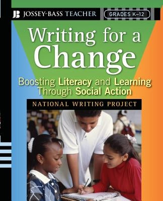 Writing for a Change: Boosting Literacy and Learning Through Social Action by National Writing Project