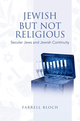 Jewish but Not Religious: Secular Jews and Jewish Continuity by Bloch, Farrell