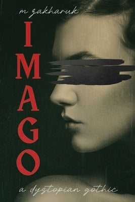 Imago: A Dystopian Gothic by Zakharuk, M.