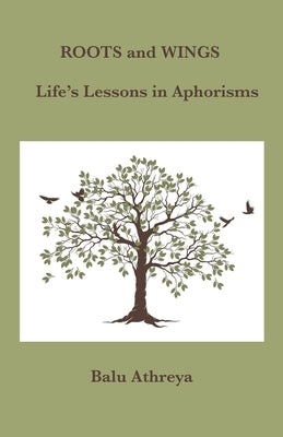 Roots and Wings: Life's Lessons in Aphorisms by Athreya, Balu