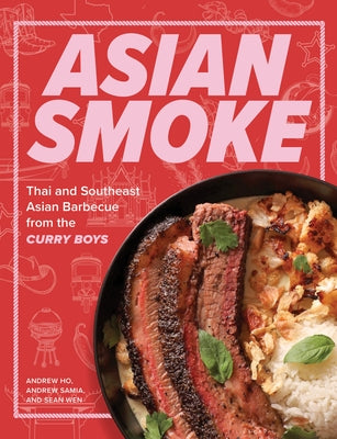 Asian Smoke: Thai and Southeast Asian Barbecue from the Curry Boys by Ho, Andrew