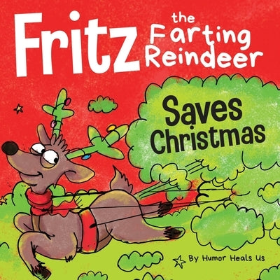Fritz the Farting Reindeer Saves Christmas: A Story About a Reindeer's Superpower by Heals Us, Humor