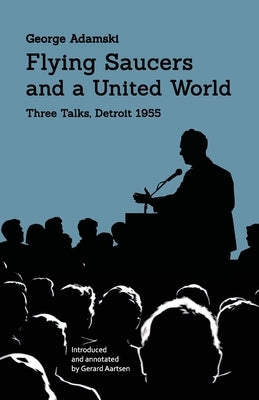 Flying Saucers and a United World: Three Talks, Detroit 1955 by Adamski, George