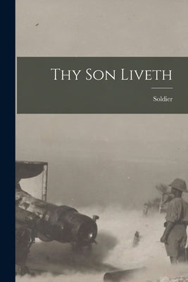 Thy Son Liveth by Soldier