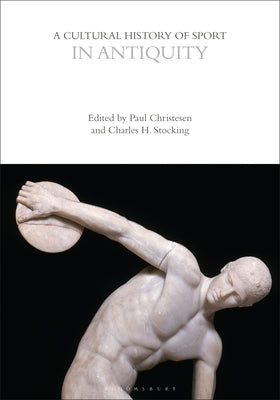 A Cultural History of Sport in Antiquity by Christesen, Paul