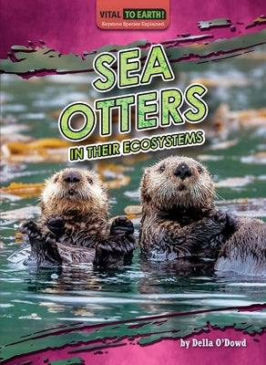 Sea Otters in Their Ecosystems by O'Dowd Della