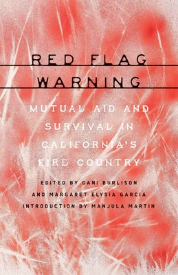 Red Flag Warning: Mutual Aid and Survival in California's Fire Country by Burlison, Dani