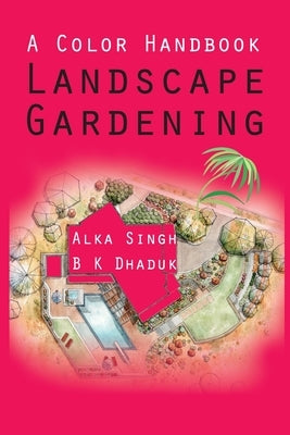 A Colour Handbook Landscape Gardening by Singh, Alka