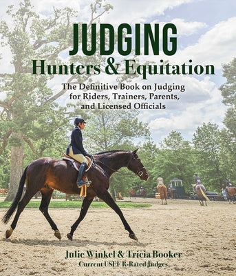 Judging Hunters and Equitation: The Definitive Book on Judging for Riders, Trainers, Parents, and Licensed Officials by Booker, Tricia