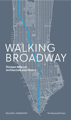 Walking Broadway: Thirteen Miles of Architecture and History by Hennessey, William