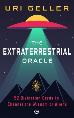 The Extraterrestrial Oracle: 52 Divination Cards to Channel the Wisdom of the Aliens by Geller, Uri