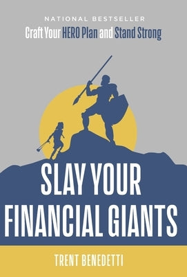 Slay Your Financial Giants: Craft Your HERO Plan and Stand Strong by Benedetti, Trent