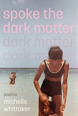 Spoke the Dark Matter by Whittaker, Michelle