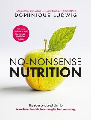 No-Nonsense Nutrition: The Science-Based Plan to Transform Health, Lose Weight, Feel Amazing by Ludwig, Dominique