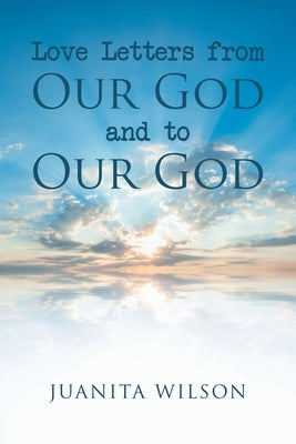 Love Letters from Our God and to Our God by Wilson, Juanita