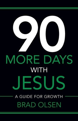 90 More Days with Jesus: A Guide for Growth by Olsen, Brad