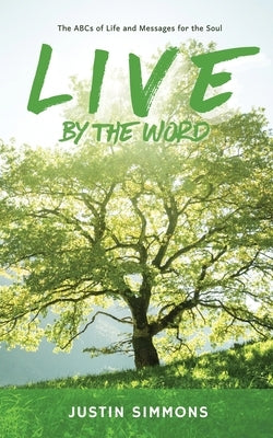 Live by the Word: The ABCs of Life and Messages for the Soul by Simmons, Justin