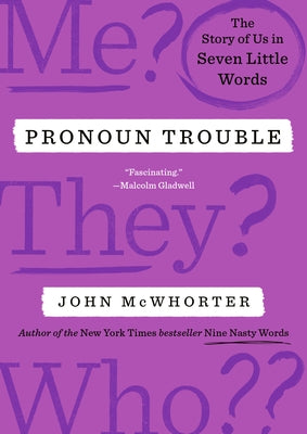 Pronoun Trouble: The Story of Us in Seven Little Words by McWhorter, John