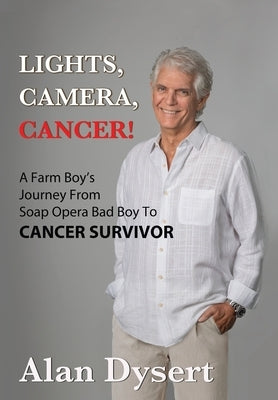 Lights, Camera, Cancer! by Dysert, Alan