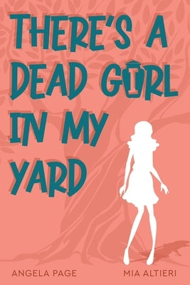 There's a Dead Girl in My Yard by Page, Angela