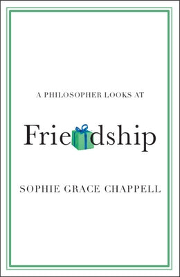 A Philosopher Looks at Friendship by Chappell, Sophie Grace