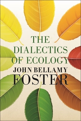 The Dialectics of Ecology: Socalism and Nature by Foster, John Bellamy