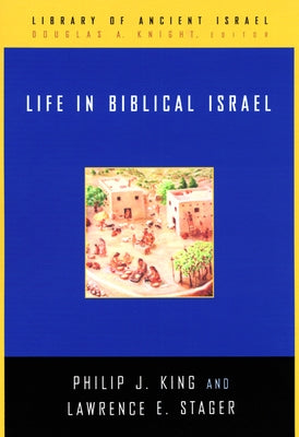Life in Biblical Israel by King, Philip J.