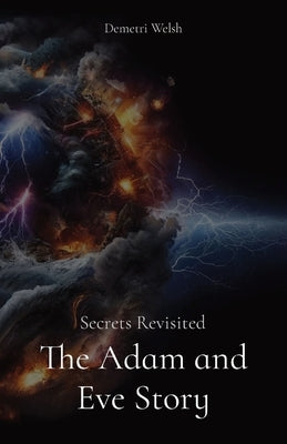 The Adam and Eve Story: Secrets Revisited by Welsh, Demetri