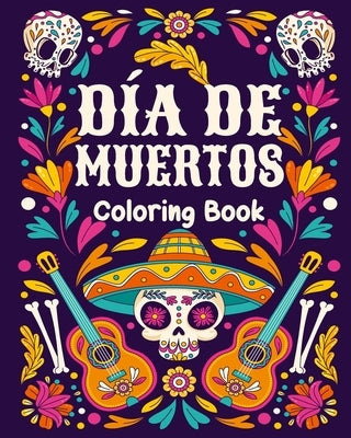 Sugar Skulls Adult Coloring Book Dia de Los Muertos Adult Coloring Book: 25 Dia de Los Muertos Relaxing Patterns and Mexican Inspired Designs by Barua, Tuhin